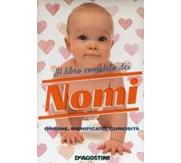 Il libro completo dei nomi. Origine, significato, curiosità