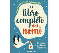 Il libro completo dei nomi. Origine, significato, curiosità. Nuova ediz.