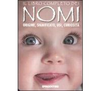 Il libro completo dei nomi. Origine, significato, usi, curiosità