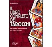 Il libro completo dei tarocchi. Tutti i segreti e i preziosi insegnamenti delle 78 carte degli zingari