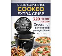 Il Libro Completo del Cookeo Extra Crisp - 320 Ricette Italiane Croccanti, Sane e Facili per Ogni Giorno