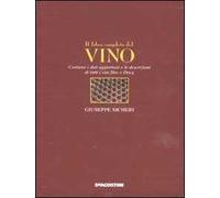 Il libro completo del vino. Con i dati aggiornati e le descrizioni di tutti i vini DOC e DOCG