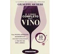 Il libro completo del vino. Con tutte le descrizioni e i dati aggiornati dei vini DOC e DOCG. Nuova ediz.