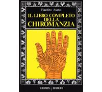 Libri Hachiro Asano - Il Libro Completo Della Chiromanzia