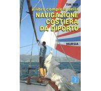 Libro Completo Della Navigazione Costiera Da Diporto - Tim Sex - 2014