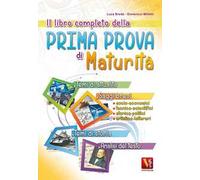 Il libro completo della prima prova di maturità. Temi di attualità e storia, saggi brevi e analisi del testo