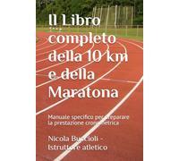 Il libro completo per la 10 km e la maratona: Manuale specifico per preparare la prestazione cronometrica