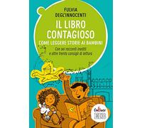 Il libro contagioso. Come leggere storie ai bambini. Con sei racconti inediti e oltre trenta consigli di lettura