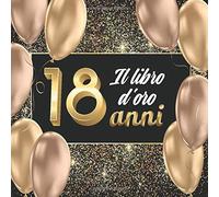 Il libro d’oro 18 anni: Libro dei compleanni da personalizzare. 108 Pagine per Congratulazioni, incoraggiamenti. Registro dei regali. Prodotto in Italia. Regalo da offrire.