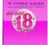 IL LIBRO D ORO dei miei 18 anni: Guest Book, i tuoi cari lo riempiranno di ricordi, complimenti e ringraziamenti, ideale per memorizzare le tue grandi ... interno 21x21cm con 160 pagine decorate.