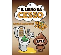 IL LIBRO DA CESSO: Giochi e sfide per le tue pause in bagno! Sfida la mente mentre scarichi il resto! Il passatempo perfetto per il bagno!