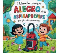 Il Libro da Colorare Allegro degli Aspirapolvere: per Piccoli Esploratori (dai 4 anni in su)