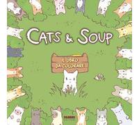 Il libro da colorare. Cats & Soups. Ediz. illustrata