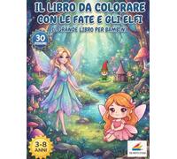 Il libro da colorare con le fate e gli elfi: Il grande libro per bambini