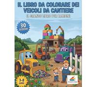 Il libro da colorare dei veicoli da cantiere: Il grande libro per bambini