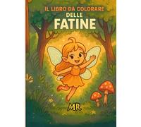 Il Libro da Colorare delle Fatine: 50 illustrazioni magiche con retro anti-sbavatura - Per bambini dai 3 ai 10 anni