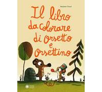 Il libro da colorare di Orsetto e Orsettino. Ediz. illustrata