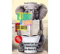 IL LIBRO da LEGGERE SUL WATER: 180 pensieri per quando sei seduto fermo e finalmente libero di pensare