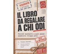 Il libro da regalare a chi odi: Perché mandarti a quel paese sembrava troppo poco.