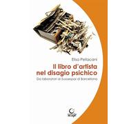 Il libro d'artista nel disagio psichico. Da laboratori al Susoespai di Barcellona. Ediz. italiana e catalana