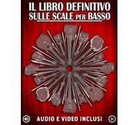 Il Libro Definitivo Sulle Scale Per Basso: Apprendere tutte le scale e i modi essenziali per il basso con esercizi, audio e video.