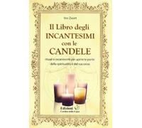 Il libro degIi incantesimi con le candele. Rituali e incantesimi per aprire le porte della spiritualità e del successo