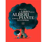 Il libro degli alberi e delle piante da scoprire. Ediz. a colori