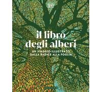 Il libro degli alberi. Un viaggio illustrato dalla radice alla foglia