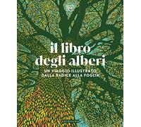 Il libro degli alberi. Un viaggio illustrato dalla radice alla foglia