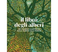 Il libro degli alberi. Un viaggio illustrato dalla radice alla foglia [Hardcover