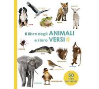 Il libro degli animali e i loro versi. Ediz. a colori