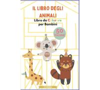 Il libro degli Animali - Libro da Colorare per Bambini 2-5 ANNI: Libro da Colorare per Bambini 2-5 ANNI - 50 PAGINE