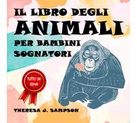 Il libro degli animali per bambini sognatori: Con splendidi disegni e poetiche filastrocche