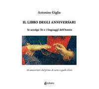 Il libro degli anniversari. Io accolgo te e i linguaggi dell'amore. 50 anniversari: dal primo di carta a quello d'oro