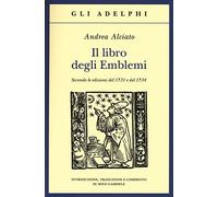 Il libro degli emblemi. Secondo le edizioni del 1531 e del 1534. Ediz. illustrata