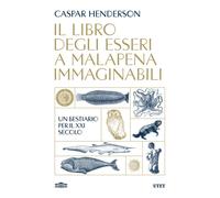 Il libro degli esseri a malapena immaginabili. Un bestiario per i