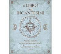 Il libro degli incantesimi. Antiche formule magiche per risolvere