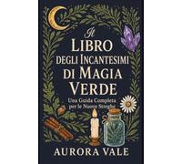 Il Libro degli Incantesimi di Magia Verde: Una Guida Completa per le Nuove Streghe