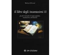 Il libro degli incantesimi. Piccolo manuale di magia popolare, incantesimi, divinazioni (Vol. 2)