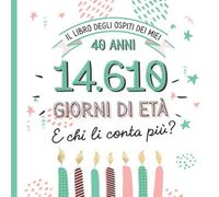 Il libro degli ospiti dei miei 40 anni: Decorazioni e regali divertenti per il 40esimo compleanno - Regalo per uomo e per donna - 40 anni in giorni - Libro per raccogliere auguri e foto degli ospiti