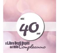 il libro degli ospiti del mio compleanno: v1-4 | 40 Anni 100 Pagine per le congratulazioni e auguri | 20,96x20,96cm | Idea regalo per uomini e donne | sfondo rosa chiaro