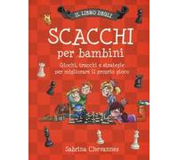 Il libro degli scacchi per bambini. Giochi, trucchi e strategie per migliorare il proprio gioco. Ediz. illustrata