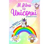Il Libro degli Unicorni per bambini 5-9 anni: Activity Book, Giochi e Disegni da colorare - Ediz. a Colori