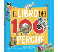 Il libro dei 100 perché. Ediz. a colori