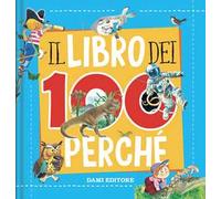 Il libro dei 100 perché. Ediz. a colori