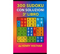 IL LIBRO DEI 300 SUDOKU CON SOLUZIONI, IL TERZO LIBRO DA 300 SUDOKU, DELLA TRILOGIA DA 900 PUZZLES.: 300 SUDOKU VISIBILI CHIARAMENTE, CON SOLUZIONI A ... SONO UNA SFIDA LANCIATA ALLA LOGICA.