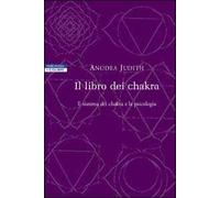 Il libro dei chakra. Il sistema dei chakra e la psicologia