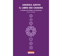 Libri Anodea Judith - Il Libro Dei Chakra. Il Sistema Dei Chakra E La Psicologia