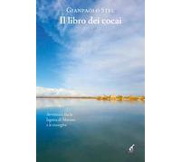 Il libro dei cocai. Avventure fra la laguna di Marano e le risorgive - Ste...