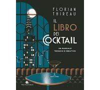 Il libro dei cocktail. Un manuale tecnico e creativo